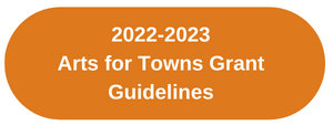 2022-2023 Arts for Towns Grant Guidelines