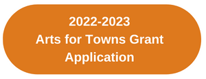 2022-2023 Arts for Towns Grant Application