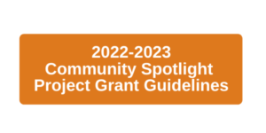 2022-23 Community Spotlight Project Grant Guidelines